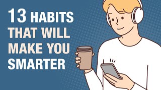 13 Everyday Habits That Make You Smarter [upl. by Towbin]