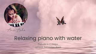 Classical piano music with water Anic Asha Prelude in C major Bach [upl. by Etnahsa346]