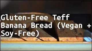 Recipe GlutenFree Teff Banana Bread Vegan  SoyFree [upl. by Isied]