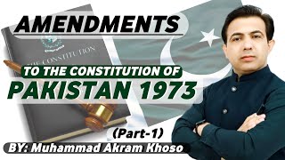 Amendments To The Constitution Of Pakistan 1973  Part1  By Muhammad Akram Khoso [upl. by Yeorgi536]