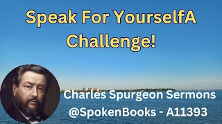 quotSpeak For YourselfA Challengequot A11393  Charles Spurgeon Sermons [upl. by Acireit]