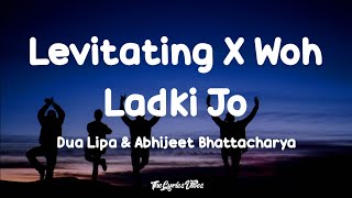 Levitating X Woh Ladki Jo Lyrics  Dua Lipa X Abhijeet  Mashup Song [upl. by Hester]