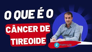 O que é o câncer de tireoide  Visão geral Dr Rogério Leite [upl. by Nalon]