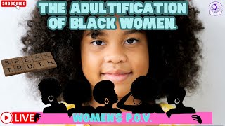 The Adultification of Black Women…  TMBR  The Women’s POV [upl. by Adnorahs]