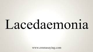 How To Pronounce Lacedaemonia [upl. by Forster]