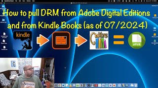 How to pull DRM from Adobe Digital Editions and from Kindle Books As of 072024 [upl. by Lynnet]