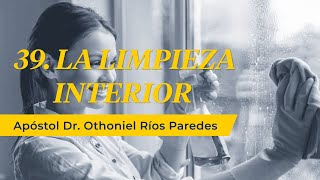 La Limpieza Interior  Apóstol Dr Othoniel Ríos Paredes [upl. by Enitsirt]