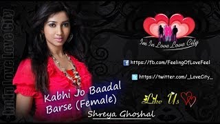 Kabhi Jo Baadal BarseFemale By Shreya Ghoshal Edit by Love City [upl. by Wiatt]