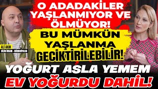 O Adadakiler Yaşlanmıyor ve Ölmüyor Yaşlanma Geciktirilebilir YOĞURT ASLA YEMEM Ev Yoğurdu Dahil [upl. by Figge]