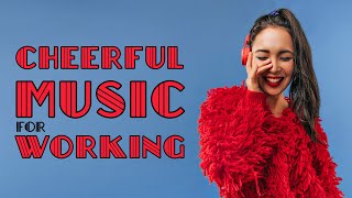 Cheerful Music for Working  Instrumental Pop Playlist [upl. by Hakeem]