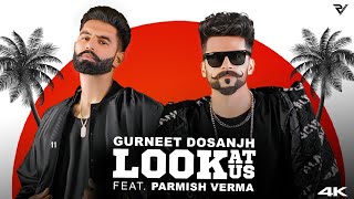 Look At Us Official Video  Gurneet Dosanjh ft Parmish Verma [upl. by Naujd]