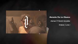 Alemán  Derecho Por Lo Chueco feat Remik González [upl. by Gorlicki547]