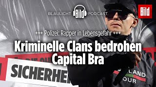 Kriminelle Clans bedrohen Capital Bra  Aus Angst ging er zur Polizei  BILD Podcast [upl. by Pathe]