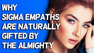 Why Sigma Empaths Are Naturally Gifted By The Almighty [upl. by Swee]