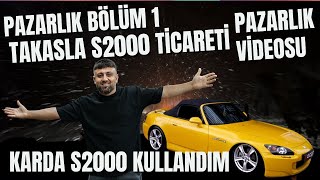 AĞIR PAZARLIK VAR 2 I TAKASLA YENİDEN S2000 ALMAK I ÜNAL TURAN [upl. by Gnehc]