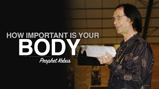 How Important is Your Body  Prophet Kobus [upl. by Hanselka]