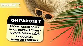 AMITIÉ AVEC SON EX  POUR OU CONTRE  quand on est en couple OnPapote [upl. by Chi452]