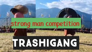 strong man competition Trashigang Dzongkhag [upl. by Briney]