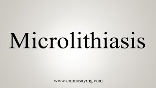 How To Say Microlithiasis [upl. by Elmajian]