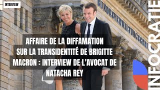 AFFAIRE BRIGITTE MACRON  INTERVIEW DE LAVOCAT DE NATACHA REY  INTERVIEW [upl. by Arim]