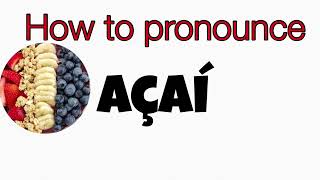 HOW TO PRONOUNCE AÇAÍ [upl. by Emelina]