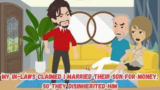 My InLaws Claimed I Married Their Son for Money So They Disinherited Him [upl. by Novyert888]