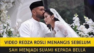 VIDEO REDZA ROSLI MENANGIS SEBELUM SAH MENJADI SUAMI BELLA [upl. by Evelc]