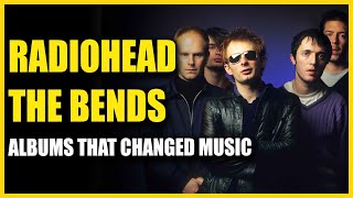 Albums That Changed Music Radiohead  The Bends [upl. by Monney]