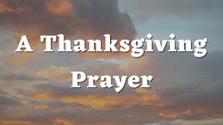 A Thanksgiving Prayer  A Short Prayer to Thank God  Gratitude  Daily Prayers 644 [upl. by Antonetta299]