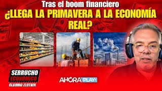 Tras el boom financiero ¿LLEGA LA PRIMAVERA A LA ECONOMÍA REAL  Claudio Zlotnik serruchoeconómico [upl. by Slifka265]