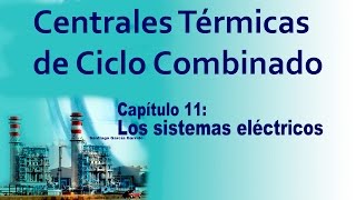 CENTRALES CICLO COMBINADO CAPÍTULO 11 Los sistemas eléctricos [upl. by Koran633]