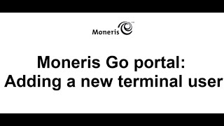 Moneris Go Portal Adding a new terminal user [upl. by Riker260]