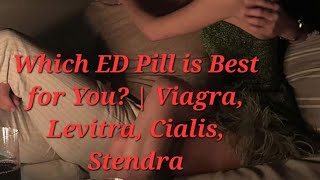 Which Erectile dysfunction Pill is Best for You  Viagra Levitra Cialis Stendra [upl. by Nhguavahs]