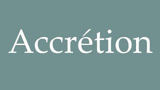 How to Pronounce Accrétion Accretion Correctly in French [upl. by Ttimme455]