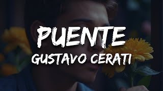 Gustavo Cerati  Puente Letra  Lyrics [upl. by Thurman581]