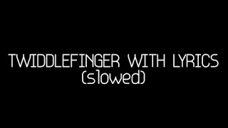 Twiddlefinger with Lyrics slowed down [upl. by Akoyn989]