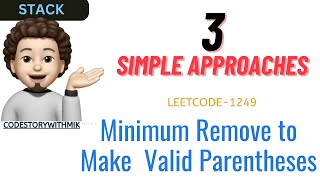 Minimum Remove to Make Valid Parentheses  3 Detailed Approaches  Leetcode 1249  codestorywithMIK [upl. by Cl]