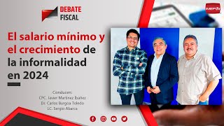 El Salario Mínimo y el Crecimiento de la Informalidad en 2024  Debate Fiscal [upl. by Farro]