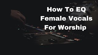 Behringer X32 How To EQ Female Vocals For Worship [upl. by Allina]