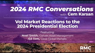 Vol Markets amp the 2024 Presidential Election  2024 Cboe RMC Conversations w Cem Karsan [upl. by Leunas419]