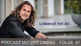 Liebevoll mit dir  Geführte Meditation mit Veit Lindau  Folge 67 [upl. by Natalie]