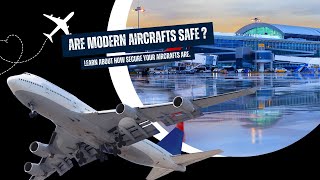 Are Modern Aircrafts Safe [upl. by Shore]