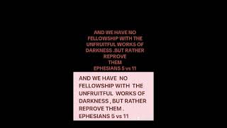 And we have No FELLOWSHIP WITH THE UNFRUITFUL WORKS OF DARKNESSBUT RATHER REPROVE THEM EPHESIANS 5 [upl. by Bitthia]