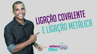 LIGAÇÕES QUÍMICAS Ligação Covalente e Ligação Metálica [upl. by Nilahs]