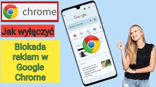 Zatrzymaj reklamy w Google Chrome Jak wyłączyć blokadę reklam w Google Chrome na Androidzie [upl. by Adliwa]