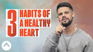 3 Habits of a Healthy Heart  Pastor Steven Furtick [upl. by Thacher]