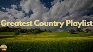 The Greatest Country Songs Playlist  Country Music Playlist [upl. by Yvel794]