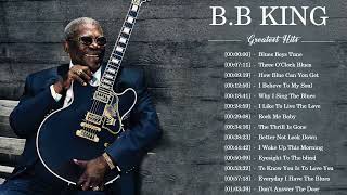 B B King Best Songs  B B King Greatest Hits Full Album  B B King Playlist [upl. by Rozella]