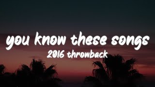 i bet you know all these songs 2016 throwback nostalgia playlist [upl. by Cormick]