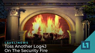 Level1 News December 21 2021 Toss Another Log4J On The Security Fire [upl. by Terle]